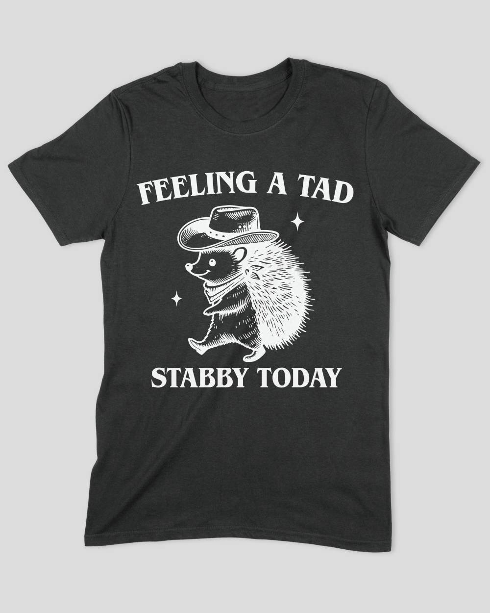 Feeling a Tad Stabby Today T-Shirt