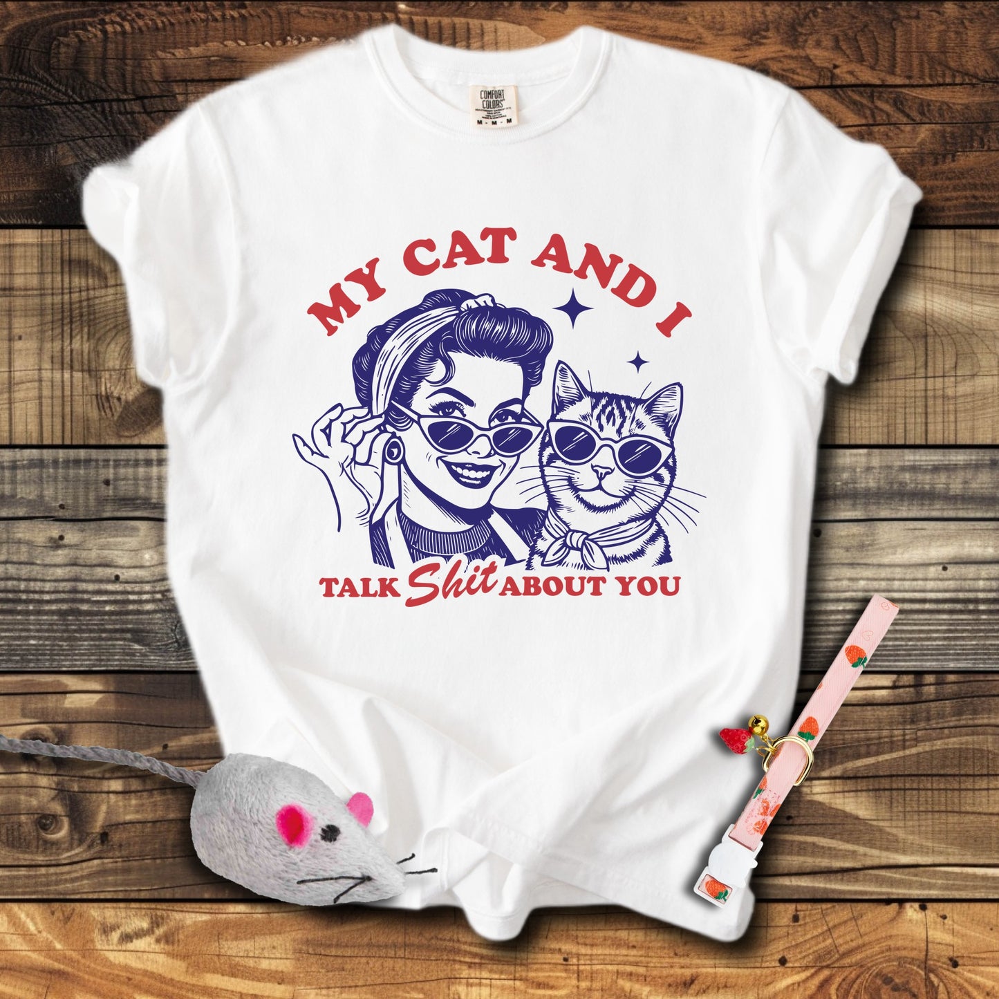 My Cat & I Talk Shit About You T-Shirt