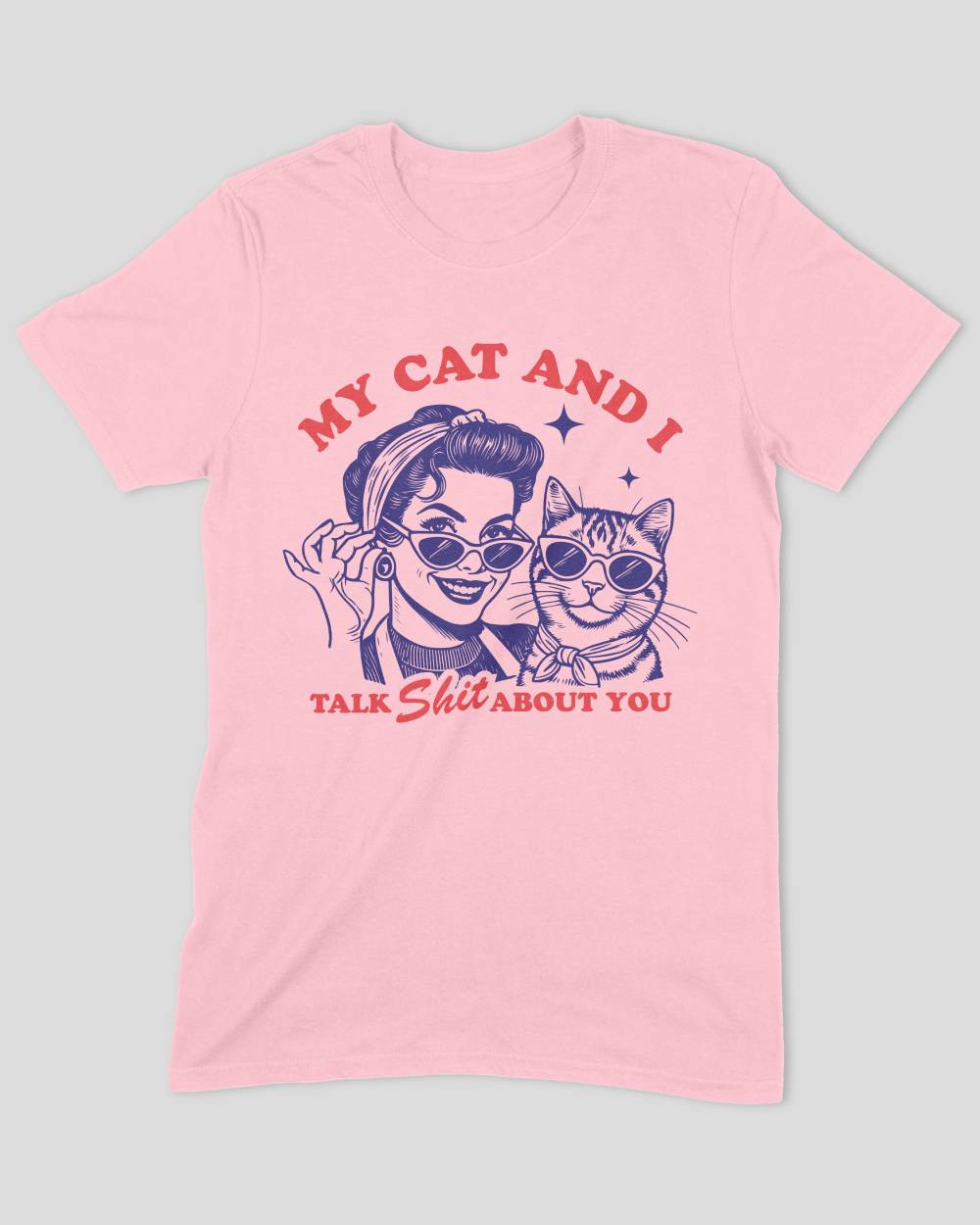 My Cat & I Talk Shit About You T-Shirt