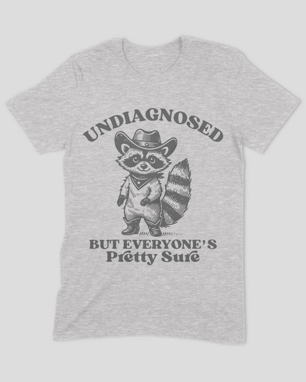 Undiagnosed But Everyone's Pretty Sure T-Shirt