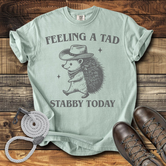 Feeling a Tad Stabby Today T-Shirt
