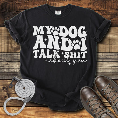 My Dog & I Talk Shit About You