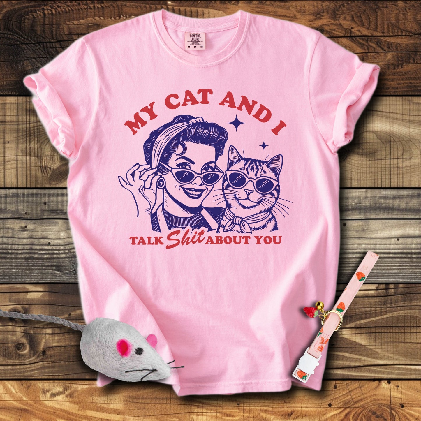 My Cat & I Talk Shit About You T-Shirt
