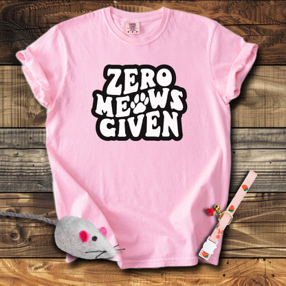 Zero Meows Given T-Shirt