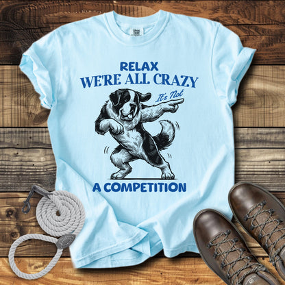 Relax We Are All crazy It's Not a Competition T-Shirt