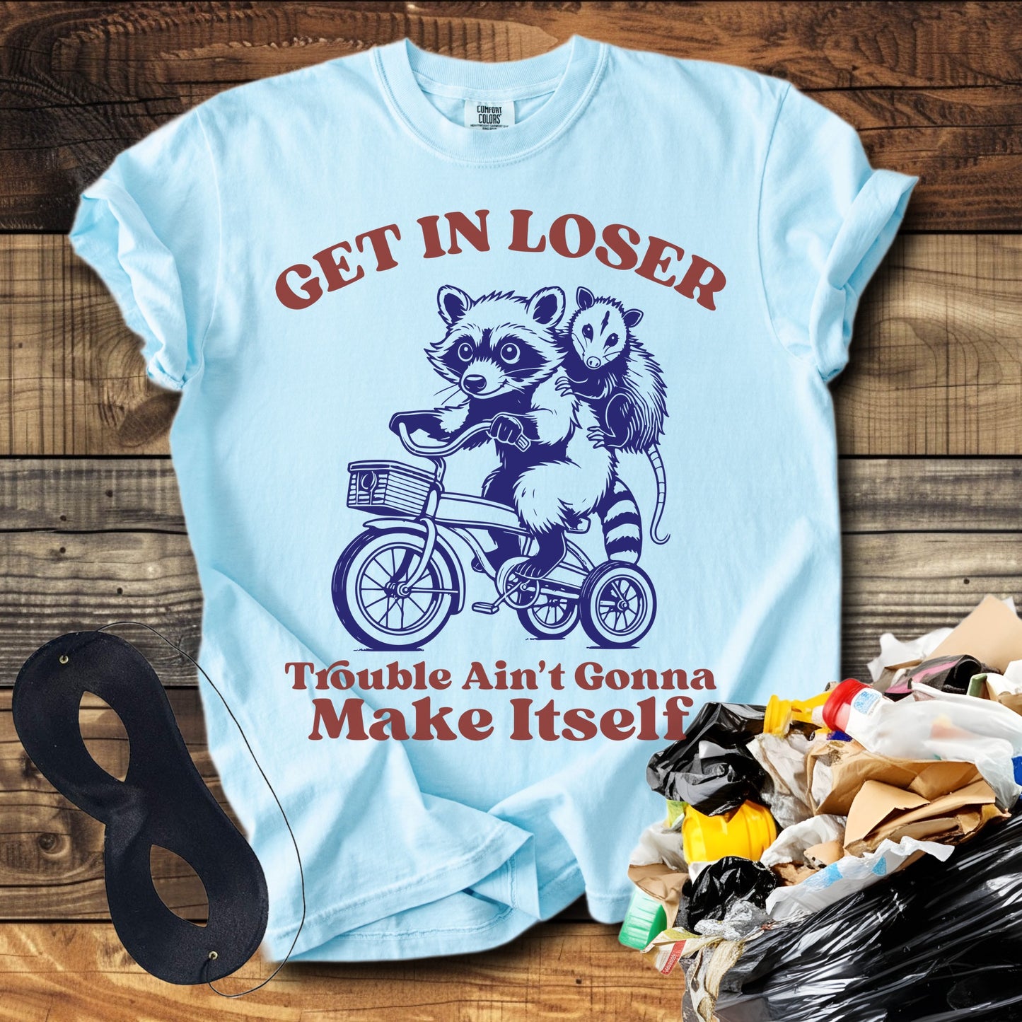 Get In Loser Trouble Ain't Gonna make Itself T-Shirt