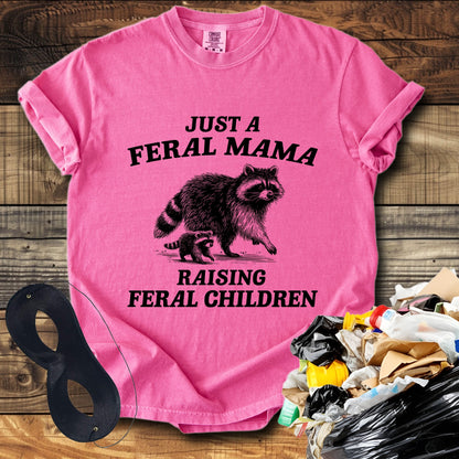 Just a Feral Mama Raising Feral Children T-Shirt
