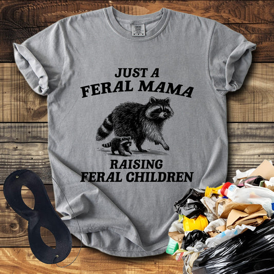 Just a Feral Mama Raising Feral Children T-Shirt