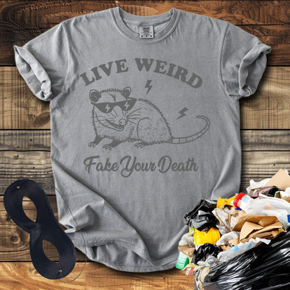Live Weird Fake Your Death T-Shirt