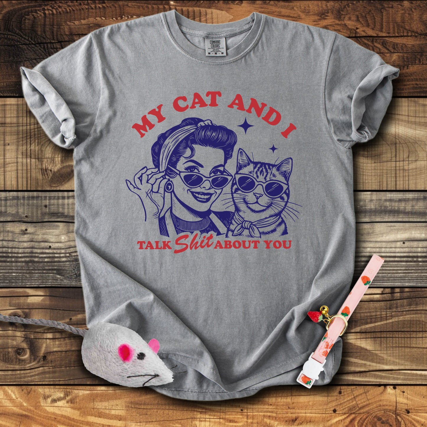 My Cat & I Talk Shit About You T-Shirt