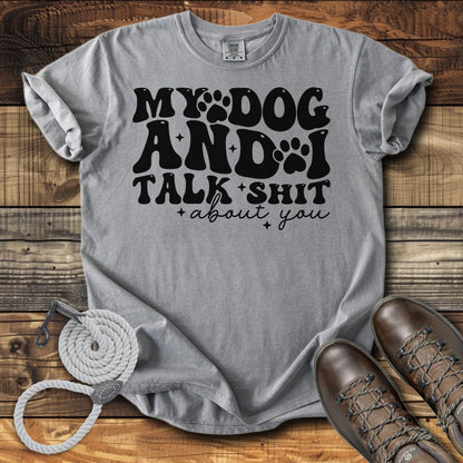 My Dog & I Talk Shit About You