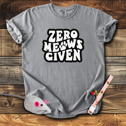 Zero Meows Given T-Shirt