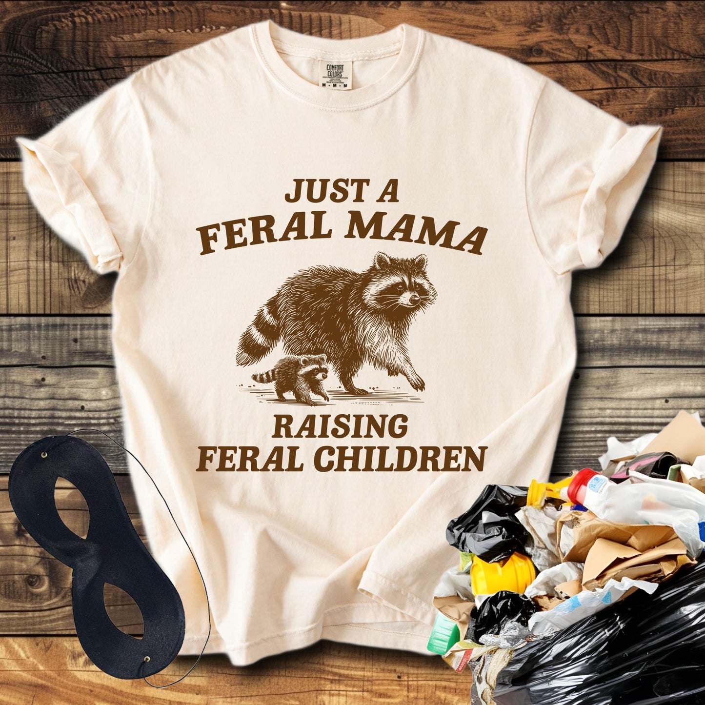 Just a Feral Mama Raising Feral Children T-Shirt