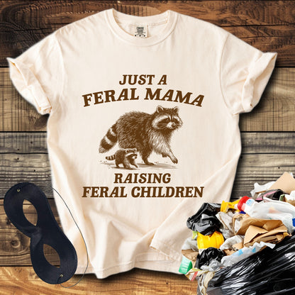 Just a Feral Mama Raising Feral Children T-Shirt