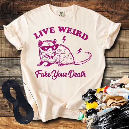 Live Weird Fake Your Death T-Shirt