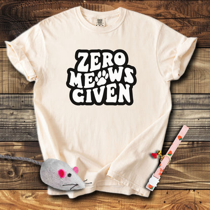 Zero Meows Given T-Shirt