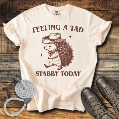 Feeling a Tad Stabby Today T-Shirt