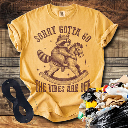 Sorry Gotta Go The Vibes Are Off (Raccoon) T-Shirt