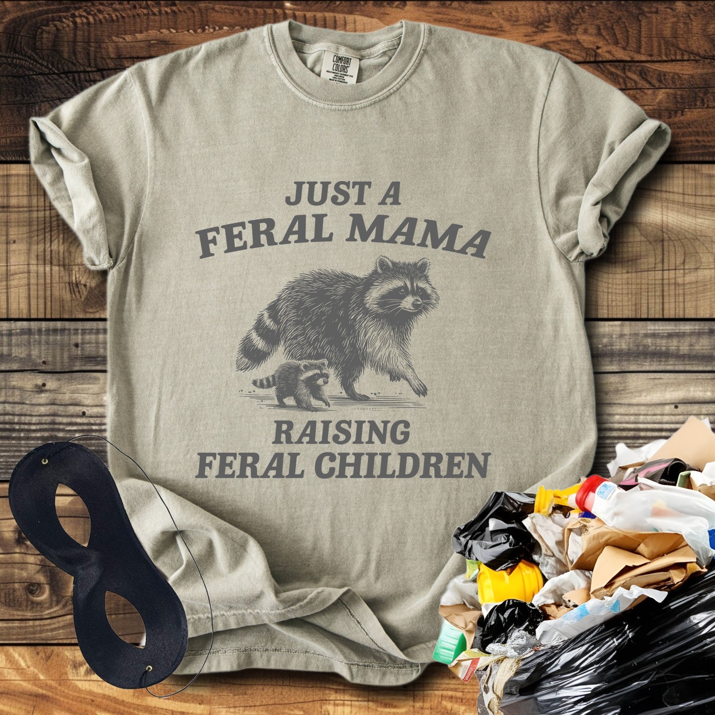 Just a Feral Mama Raising Feral Children T-Shirt