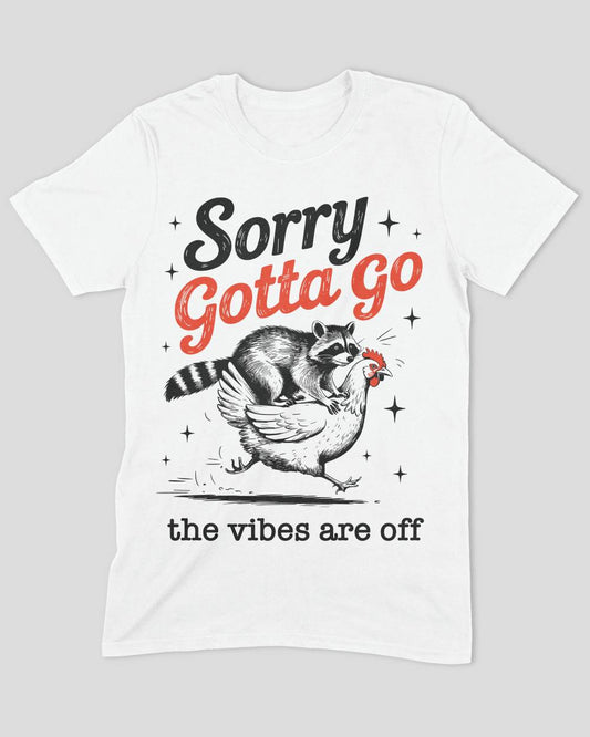 Sorry Gotta Go The vibes Are Off Raccoon T-Shirt