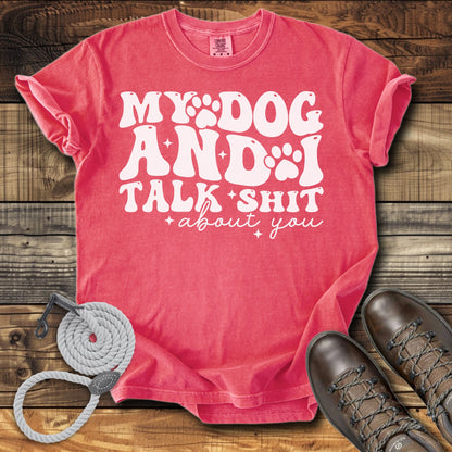 My Dog & I Talk Shit About You
