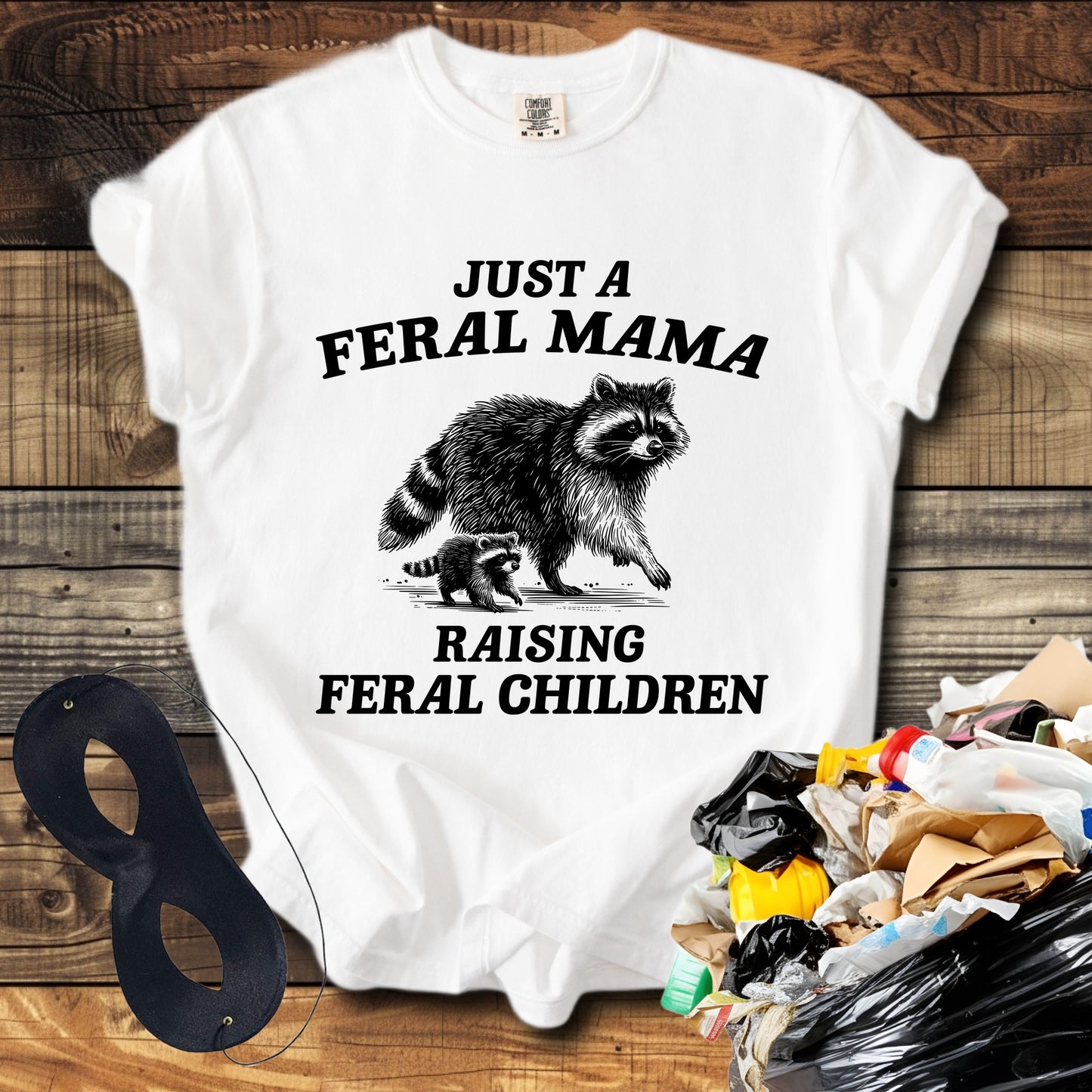 Just a Feral Mama Raising Feral Children T-Shirt