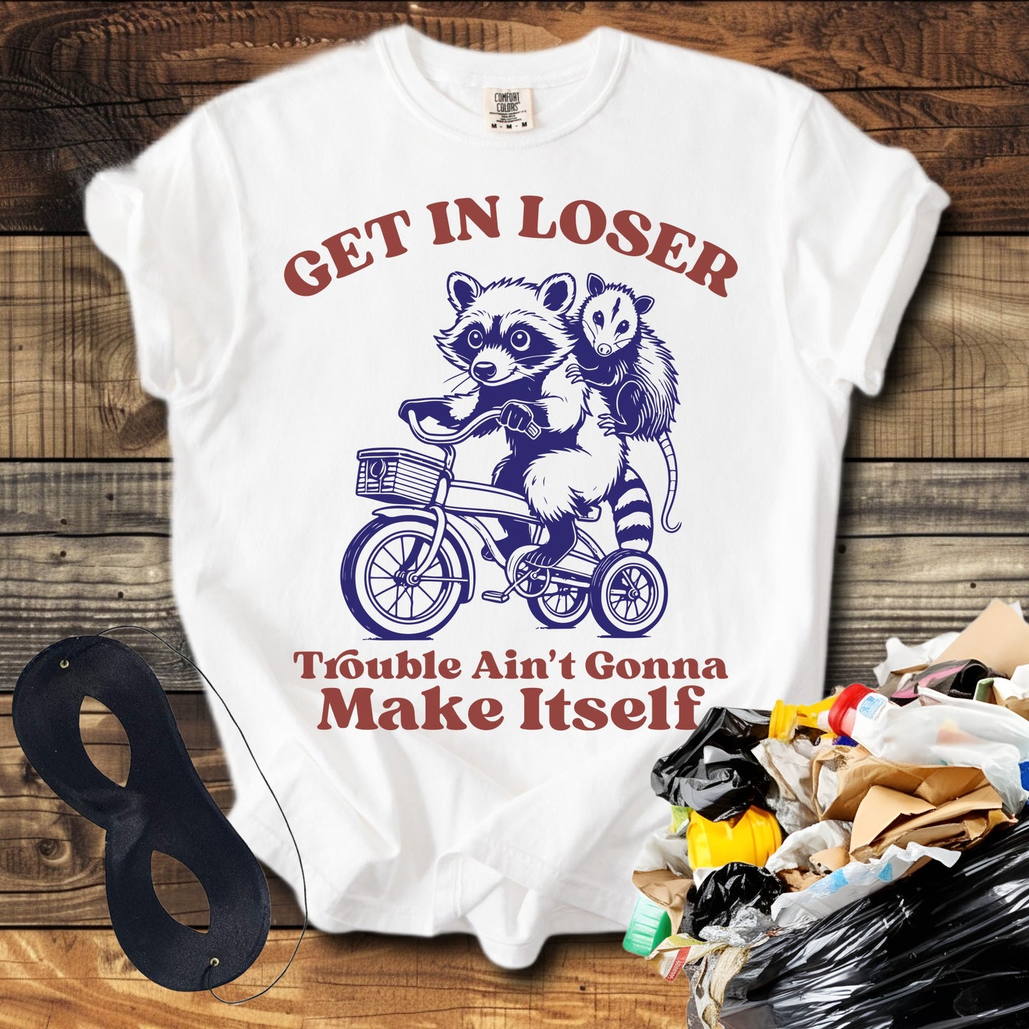 Get In Loser Trouble Ain't Gonna make Itself T-Shirt