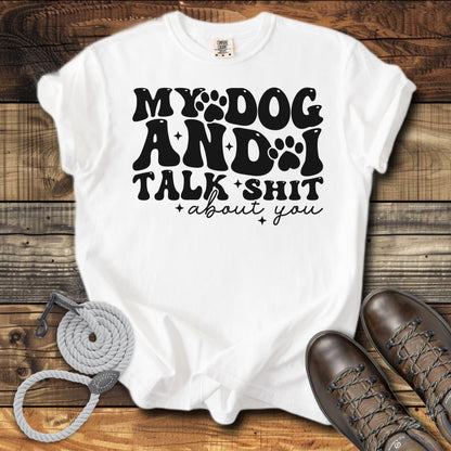 My Dog & I Talk Shit About You