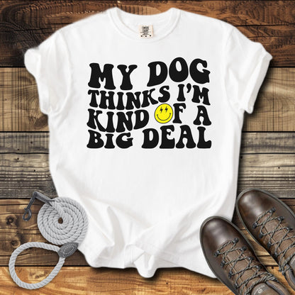 My Dog Thinks I'm a Big Deal