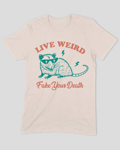 Live Weird Fake Your Death T-Shirt