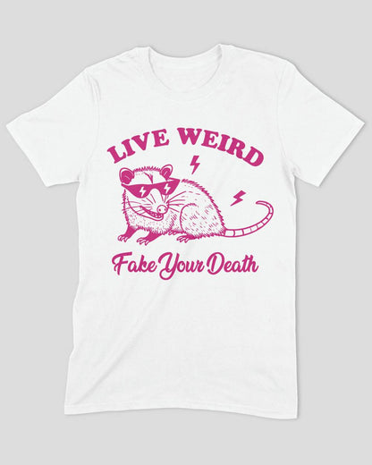 Live Weird Fake Your Death T-Shirt
