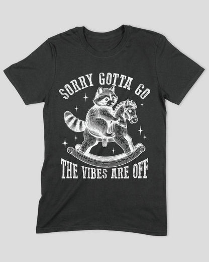Sorry Gotta Go The Vibes Are Off (Raccoon) T-Shirt