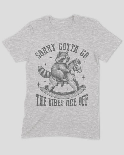 Sorry Gotta Go The Vibes Are Off (Raccoon) T-Shirt