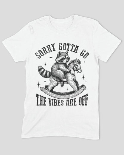 Sorry Gotta Go The Vibes Are Off (Raccoon) T-Shirt